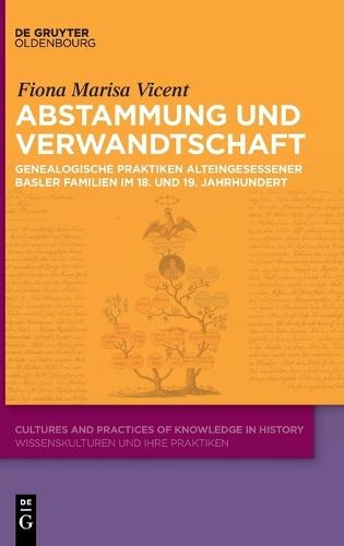 Abstammung Und Verwandtschaft: Genealogische Praktiken Alteingesessener Basler Familien Im 18. Und 19. Jahrhundert