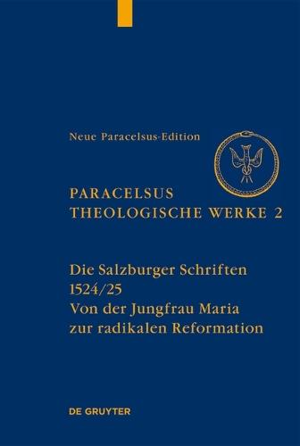 Die Salzburger Schriften (1524/25): Von Der Jungfrau Maria Zur Radikalen Reformation