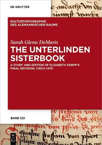 The Unterlinden Sisterbook: A Study and Edition of Elisabeth Kempf’s Final Revision, circa 1470