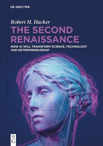 The Second Renaissance: How AI Will Transform Science, Technology and Entrepreneurship