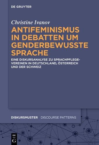 Antifeminismus in Debatten Um Genderbewusste Sprache: Eine Diskursanalyse Zu Sprachpflegevereinen in Deutschland, Österreich Und Der Schweiz