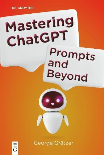 Mastering ChatGPT: Prompts and Beyond