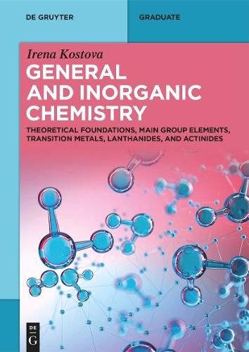 General and Inorganic Chemistry: Theoretical Foundations, Main Group Elements, Transition Metals, Lanthanides, and Actinides