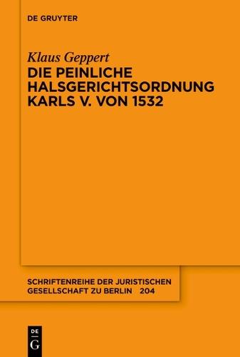 Die Peinliche Halsgerichtsordnung Karls V. Von 1532