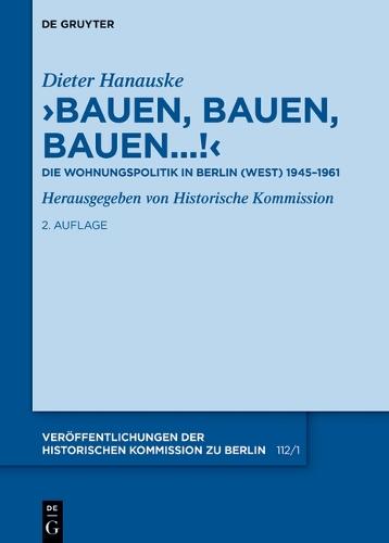 Bauen, Bauen, Bauen...!: Die Wohnungspolitik in Berlin (West) 1945-1961