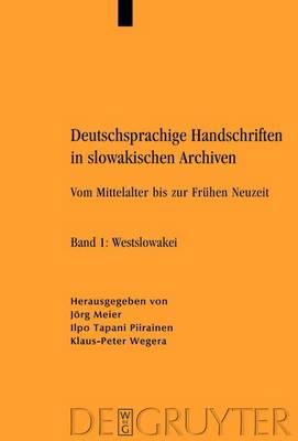 Deutschsprachige Handschriften in Slowakischen Archiven: Vom Mittelalter Bis Zur Fruhen Neuzeit. Band 1: Westslowakei. Band 2: Mittelslowakei. Band 3: Ostslowakei