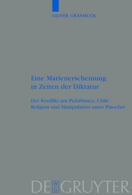Eine Marienerscheinung in Zeiten Der Diktatur: Der Konflikt Um Penablanca, Chile: Religion Und Manipulation Unter Pinochet