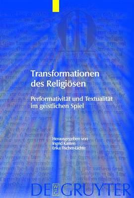 Transformationen Des Religiosen: Performativitat Und Textualitat Im Geistlichen Spiel