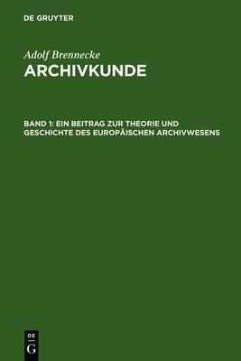 Ein Beitrag Zur Theorie Und Geschichte Des Europaischen Archivwesens