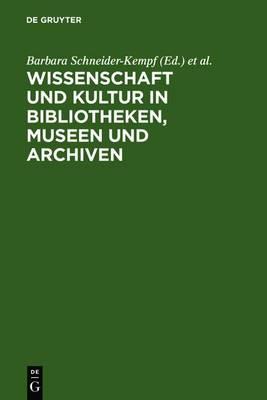 Wissenschaft Und Kultur in Bibliotheken, Museen Und Archiven: Klaus-Dieter Lehmann Zum 65. Geburtstag