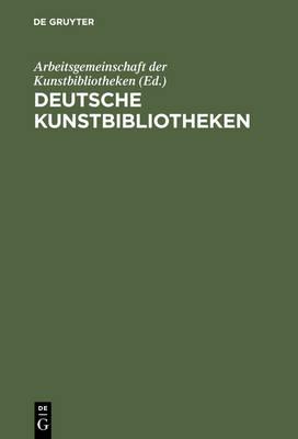 Deutsche Kunstbibliotheken / German Art Libraries: Berlin, Florenz, Koln, Munchen, Nurnberg, ROM