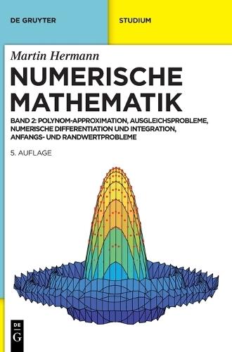 Numerische Mathematik: Polynom-Approximation, Ausgleichsprobleme, Numerische Differentiation Und Integration, Anfangs- Und Randwertprobleme