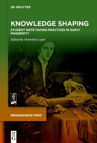 Knowledge Shaping: Student Note-taking Practices in Early Modernity