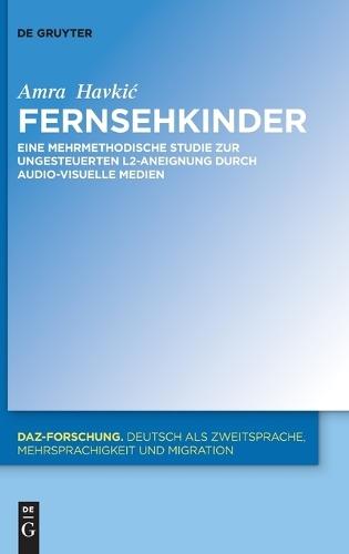 Fernsehkinder: Eine Mehrmethodische Studie Zur Ungesteuerten L2-Aneignung Durch Audio-Visuelle Medien