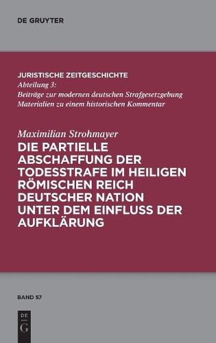 Die Partielle Abschaffung Der Todesstrafe Im Heiligen Römischen Reich Deutscher Nation Unter Dem Einfluss Der Aufklärung