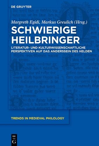 Schwierige Heilbringer: Literatur- Und Kulturwissenschaftliche Perspektiven Auf Das Anderssein Des Helden