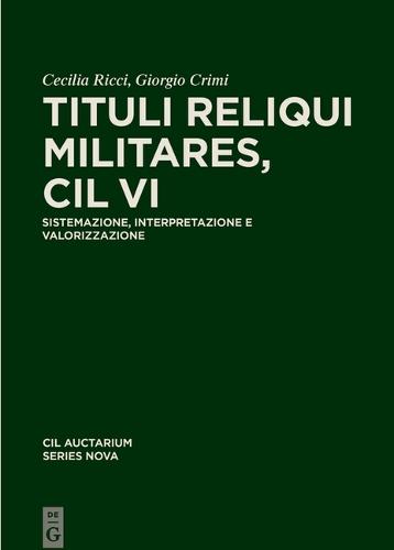 Tituli Reliqui Militares, CIL VI: Sistemazione, Interpretazione E Valorizzazione