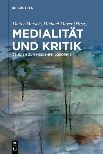 Medialität Und Kritik: Studien Zur Medienphilosophie
