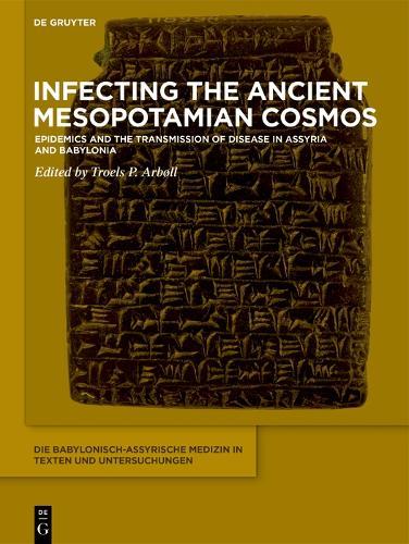 Infecting the Ancient Mesopotamian Cosmos: Epidemics and the Transmission of Disease in Assyria and Babylonia