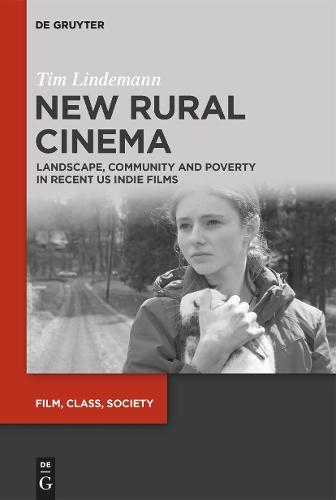 New Rural Cinema: Landscape, Community and Poverty in Recent US Indie Films