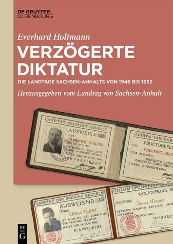 Verzögerte Diktatur: Die Landtage Sachsen-Anhalts Von 1946 Bis 1952