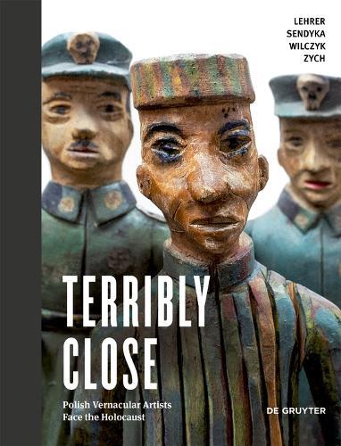 Terribly Close: Polish Vernacular Artists Face the Holocaust