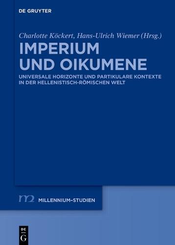 Imperium Und Oikumene: Universale Horizonte Und Partikulare Kontexte in Der Hellenistisch-Römischen Welt