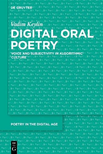Digital Oral Poetry: Voice and Subjectivity in Algorithmic Culture