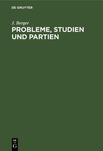 Probleme, Studien Und Partien: 1862-1912