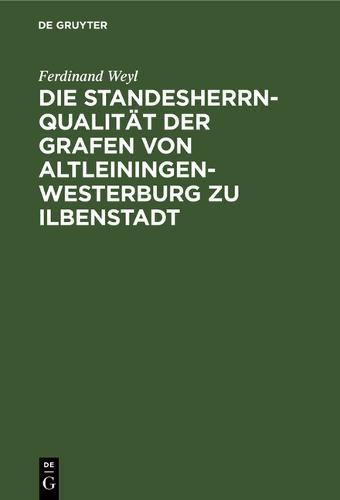 Die Standesherrnqualität Der Grafen Von Altleiningen-Westerburg Zu Ilbenstadt: Ein Versuch Zur Lösung Der Frage
