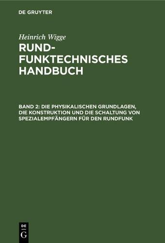 Die Physikalischen Grundlagen, Die Konstruktion Und Die Schaltung Von Spezialempfängern Für Den Rundfunk