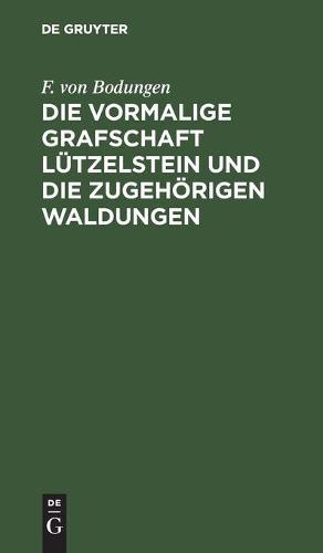 Die vormalige Grafschaft Lützelstein und die zugehörigen Waldungen