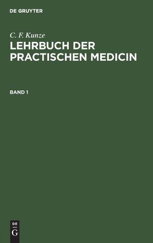 C. F. Kunze: Lehrbuch Der Practischen Medicin. Band 1