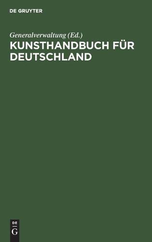 Kunsthandbuch Für Deutschland: Verzeichnis Der Behörden, Sammlungen, Lehranstalten Und Vereine Für Kunst, Kunstgewerbe Und Altertumskunde