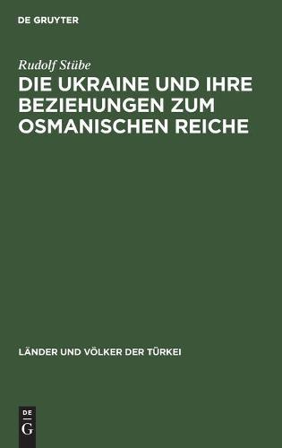 Die Ukraine Und Ihre Beziehungen Zum Osmanischen Reiche