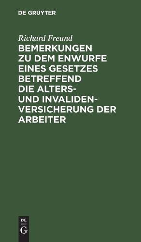 Bemerkungen Zu Dem Enwurfe Eines Gesetzes Betreffend Die Alters- Und Invalidenversicherung Der Arbeiter