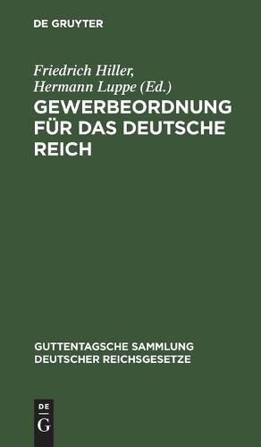 Gewerbeordnung Für Das Deutsche Reich: Nebst Kinderschutzgesetz Und Hausarbeitsgesetz, Sowie Den Für Das Reich Und Preußen Erlassenen Ausführungsbestimmungen