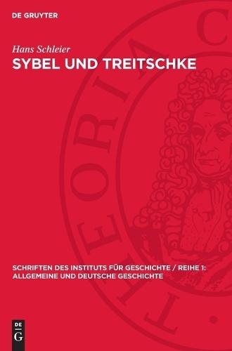 Sybel Und Treitschke: Antidemokratismus Und Militarismus Im Historisch-Politischen Denken Großbourgeoiser Geschichtsideologen