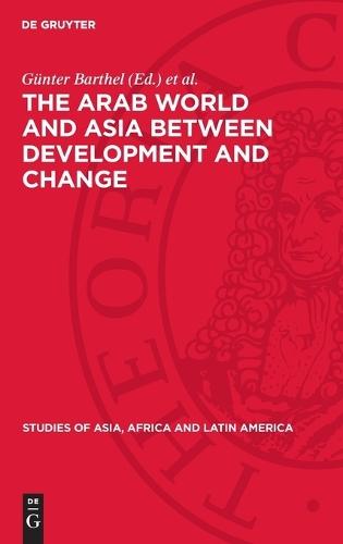 The Arab World and Asia Between Development and Change: Dedicated to the Xxxist International Congress of Human Sciences in Asia and North Africa