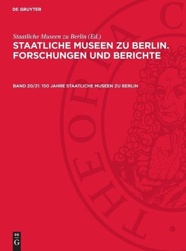 150 Jahre Staatliche Museen Zu Berlin: Mit Beiträgen Aus Den Museumsgeschichtlichen, Archäologischen, Historischen, Kunsthistorischen, Volkskundlichen Und Museumspädagogischen Bereichen