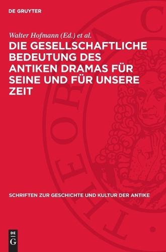 Die Gesellschaftliche Bedeutung Des Antiken Dramas Für Seine Und Für Unsere Zeit: Protokoll Der Karl-Marx-Städter Fachtagung Vom 29. Bis 31. 10. 1969