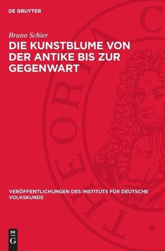 Die Kunstblume Von Der Antike Bis Zur Gegenwart: Geschichte Und Eigenart Eines Volkstümlichen Kunstgewerbes