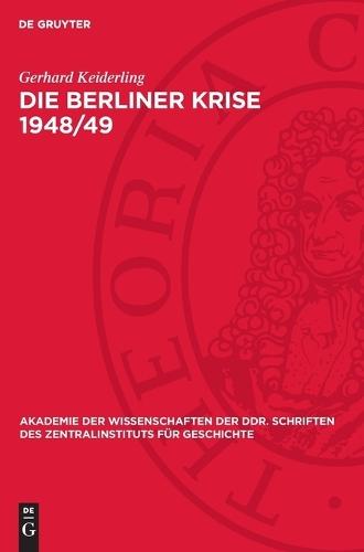 Die Berliner Krise 1948/49: Zur Imperialistischen Strategie Des Kalten Krieges Gegen Den Sozialismus Und Der Spaltung Deutschlands