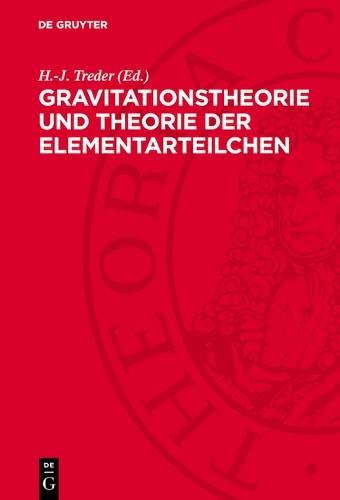 Gravitationstheorie Und Theorie Der Elementarteilchen: Wiederabdruck Ausgewählter Beiträge Des Einstein-Symposiums 1965 in Berlin