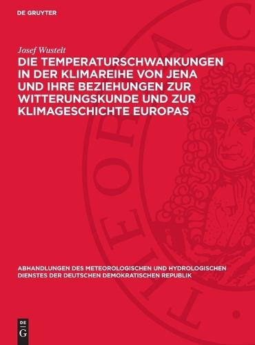Die Temperaturschwankungen in Der Klimareihe Von Jena Und Ihre Beziehungen Zur Witterungskunde Und Zur Klimageschichte Europas