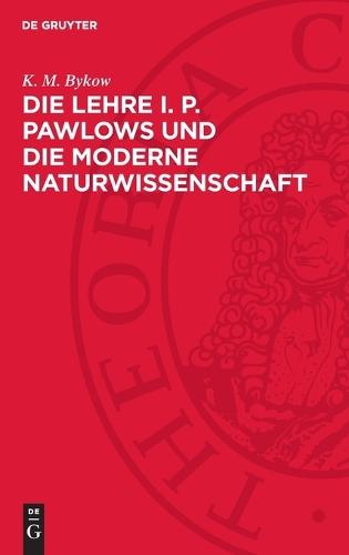 Die Lehre I. P. Pawlows Und Die Moderne Naturwissenschaft