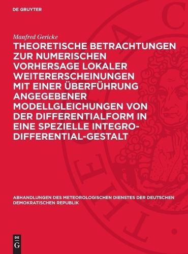 Theoretische Betrachtungen Zur Numerischen Vorhersage Lokaler Weitererscheinungen Mit Einer Überführung Angegebener Modellgleichungen Von Der Differentialform in Eine Spezielle Integro-Differential-Gestalt