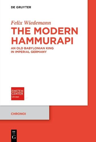 The Modern Hammurapi: An Old Babylonian King in Imperial Germany