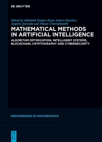 Mathematical Methods in Artificial Intelligence: Algorithm Optimization, Intelligent Systems, Blockchain, Cryptography and Cybersecurity