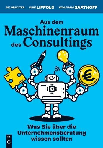 Aus Dem Maschinenraum Des Consultings: Was Sie Über Die Unternehmensberatung Wissen Sollten